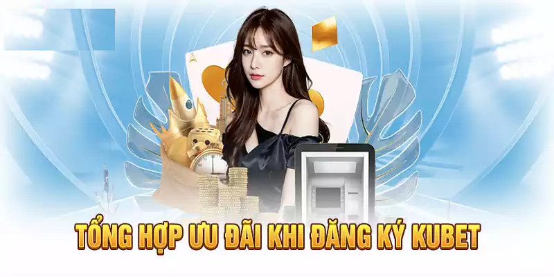 Ưu đãi dành riêng cho tân thủ của nhà cái Kubet77