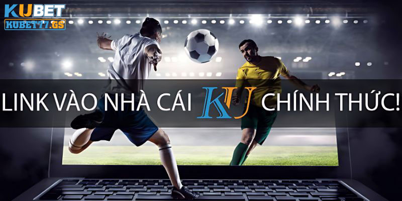 Đường link vào Kubet77 mới nhất